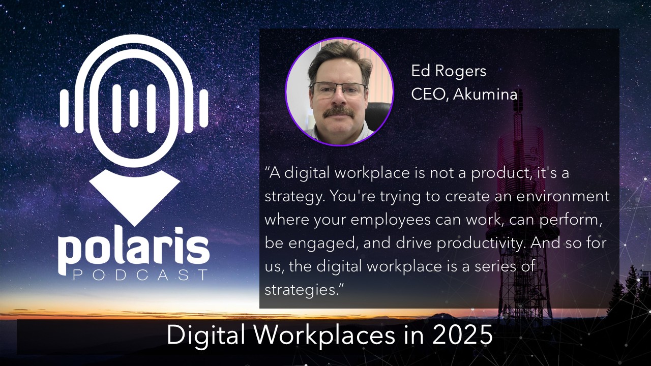 Podcast cover with night sky, "Polaris Podcast" logo. Ed Rogers, CEO of Akumina, talks about digital workplaces as a series of strategies.